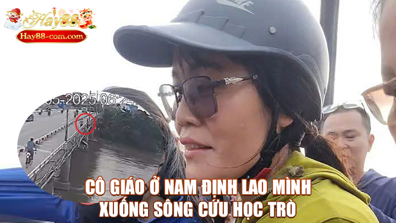 Cô giáo ở Nam Định lao mình xuống sông cứu học trò: Dũng cảm không chỉ có trong sách giáo khoa