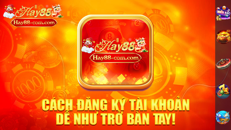 Cách Đăng Ký Tài Khoản Hay88 Dễ Như Trở Bàn Tay!