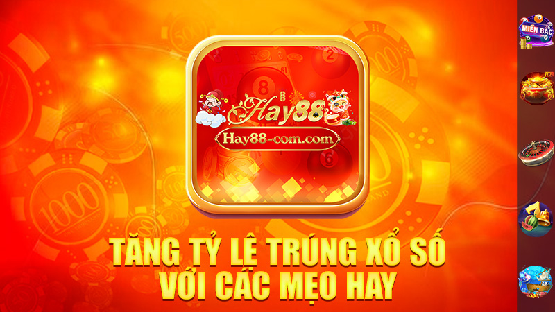 Tăng Tỷ Lệ Trúng Xổ Số Với Các Mẹo Hay Từ Hay88!