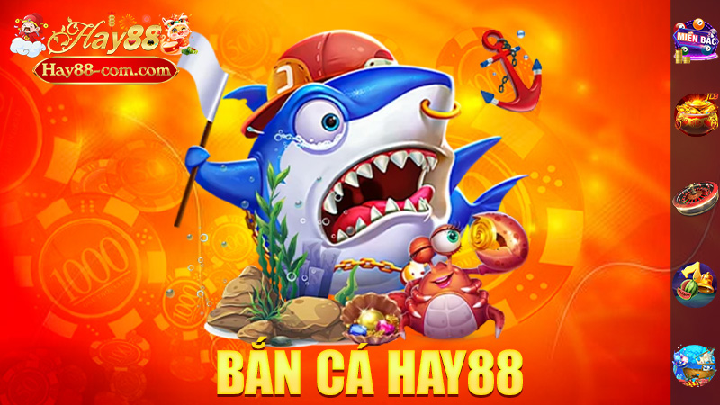 Bắn Cá Hay88 – Trải Nghiệm Bắn Cá Quá Đã!